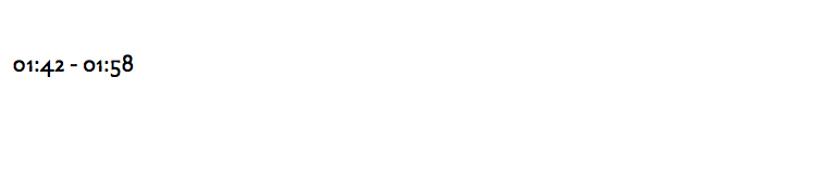  01:42 - 01:58 